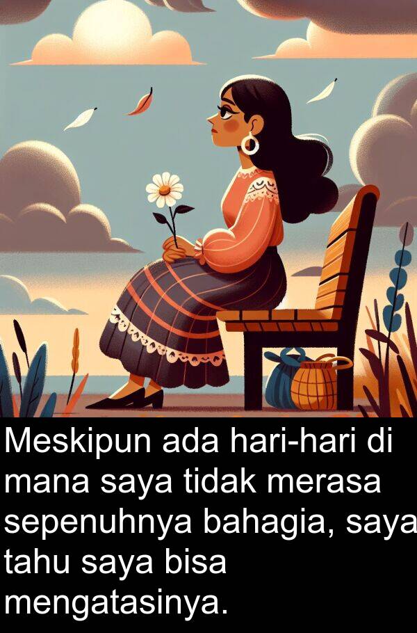 sepenuhnya: Meskipun ada hari-hari di mana saya tidak merasa sepenuhnya bahagia, saya tahu saya bisa mengatasinya.