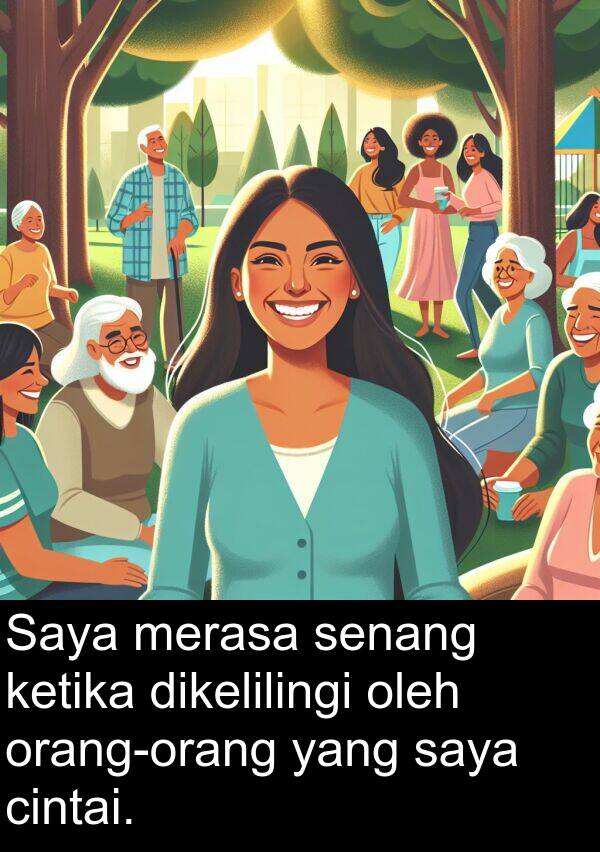 senang: Saya merasa senang ketika dikelilingi oleh orang-orang yang saya cintai.