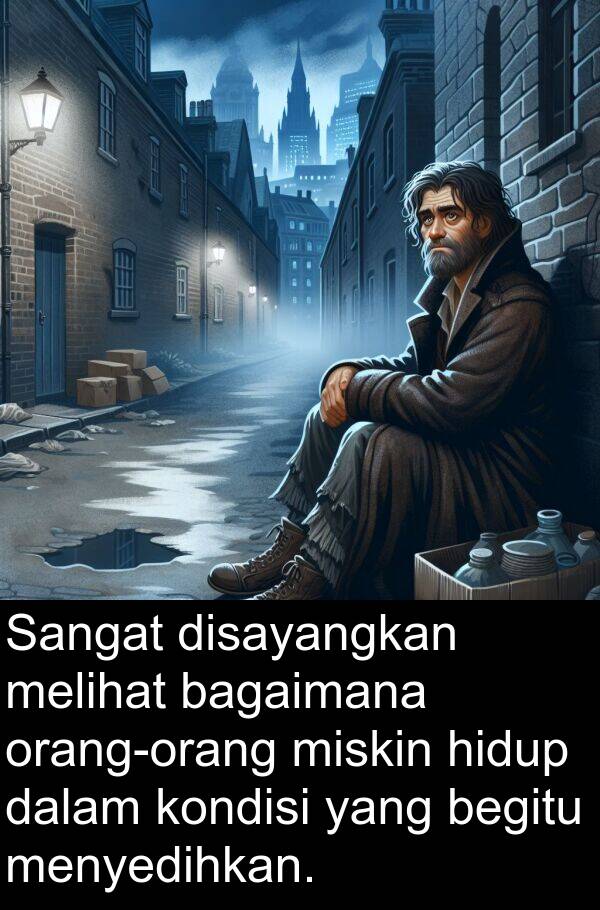 bagaimana: Sangat disayangkan melihat bagaimana orang-orang miskin hidup dalam kondisi yang begitu menyedihkan.