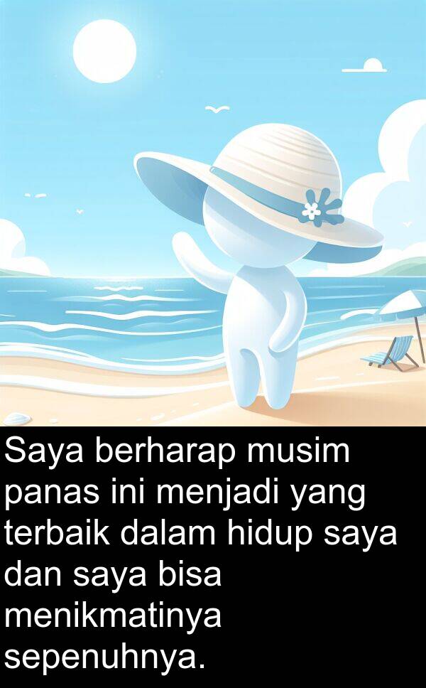 sepenuhnya: Saya berharap musim panas ini menjadi yang terbaik dalam hidup saya dan saya bisa menikmatinya sepenuhnya.