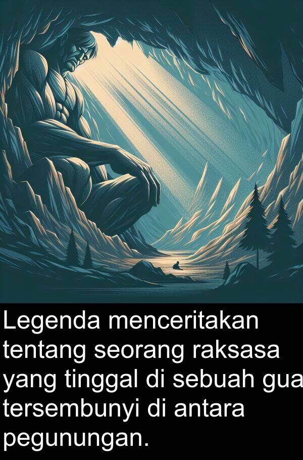 raksasa: Legenda menceritakan tentang seorang raksasa yang tinggal di sebuah gua tersembunyi di antara pegunungan.