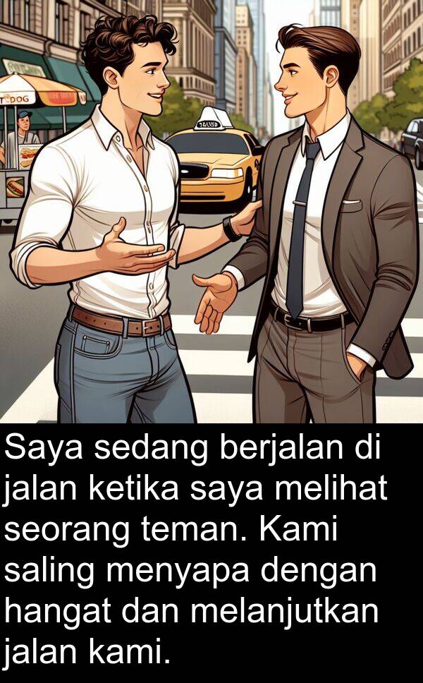 saling: Saya sedang berjalan di jalan ketika saya melihat seorang teman. Kami saling menyapa dengan hangat dan melanjutkan jalan kami.
