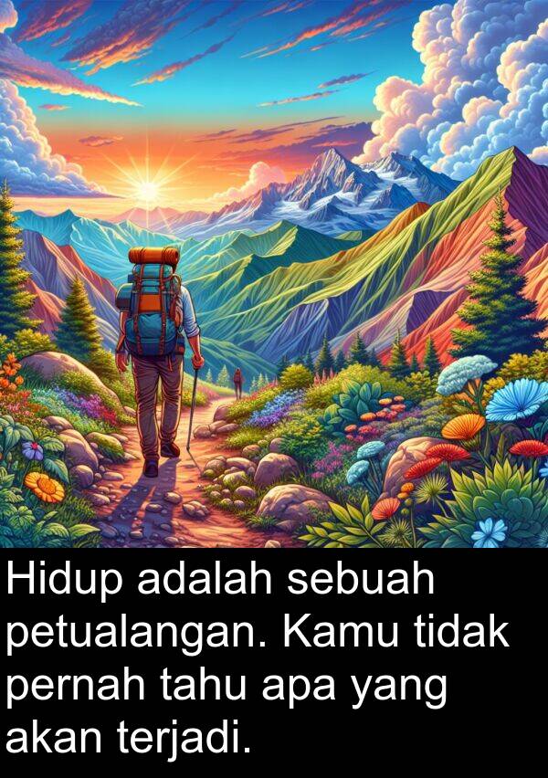terjadi: Hidup adalah sebuah petualangan. Kamu tidak pernah tahu apa yang akan terjadi.