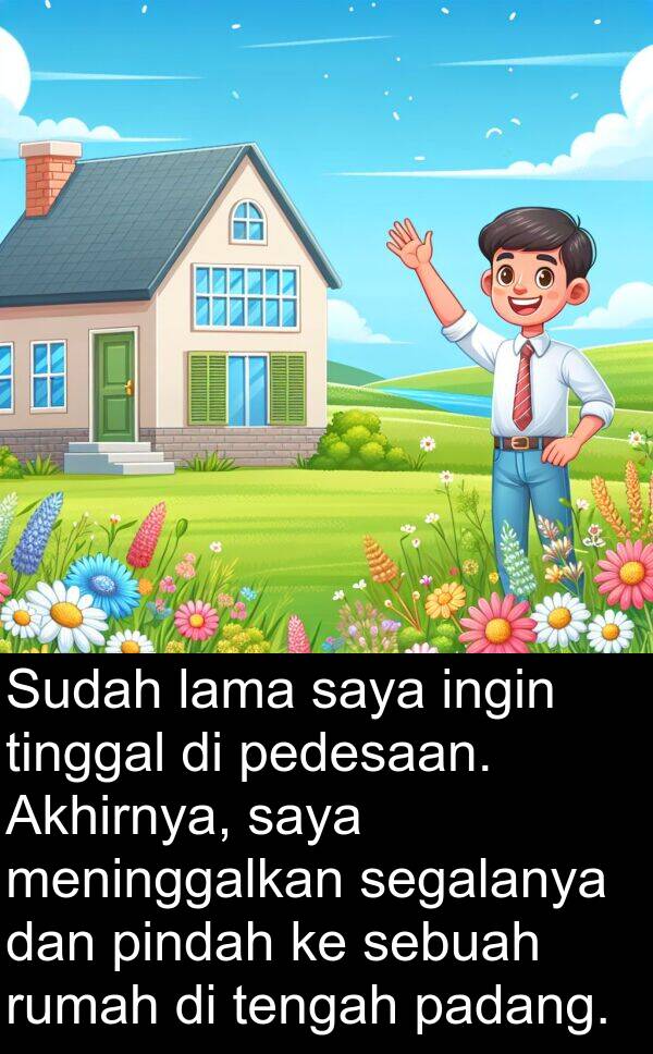 segalanya: Sudah lama saya ingin tinggal di pedesaan. Akhirnya, saya meninggalkan segalanya dan pindah ke sebuah rumah di tengah padang.
