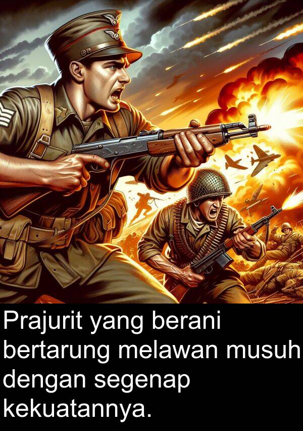 melawan: Prajurit yang berani bertarung melawan musuh dengan segenap kekuatannya.