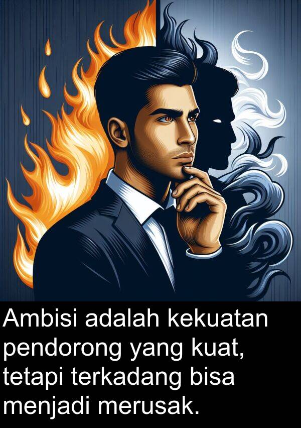 terkadang: Ambisi adalah kekuatan pendorong yang kuat, tetapi terkadang bisa menjadi merusak.