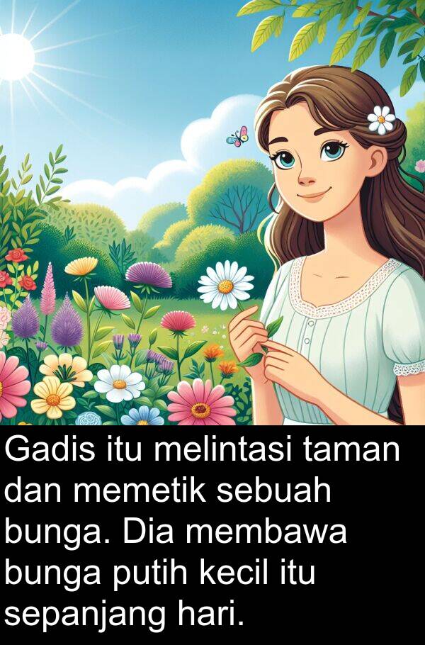 sepanjang: Gadis itu melintasi taman dan memetik sebuah bunga. Dia membawa bunga putih kecil itu sepanjang hari.