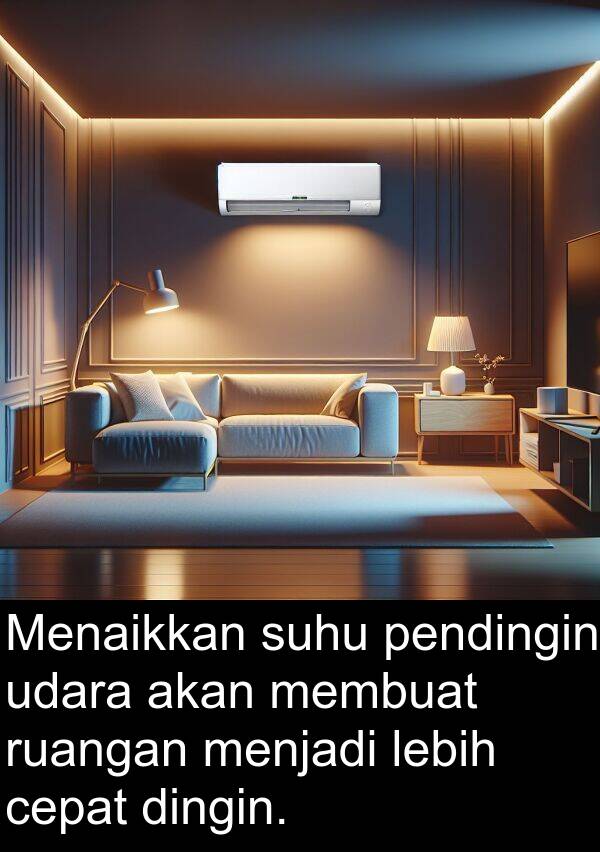 pendingin: Menaikkan suhu pendingin udara akan membuat ruangan menjadi lebih cepat dingin.