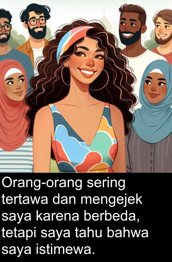 sering: Orang-orang sering tertawa dan mengejek saya karena berbeda, tetapi saya tahu bahwa saya istimewa.