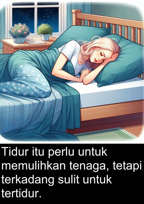tenaga: Tidur itu perlu untuk memulihkan tenaga, tetapi terkadang sulit untuk tertidur.