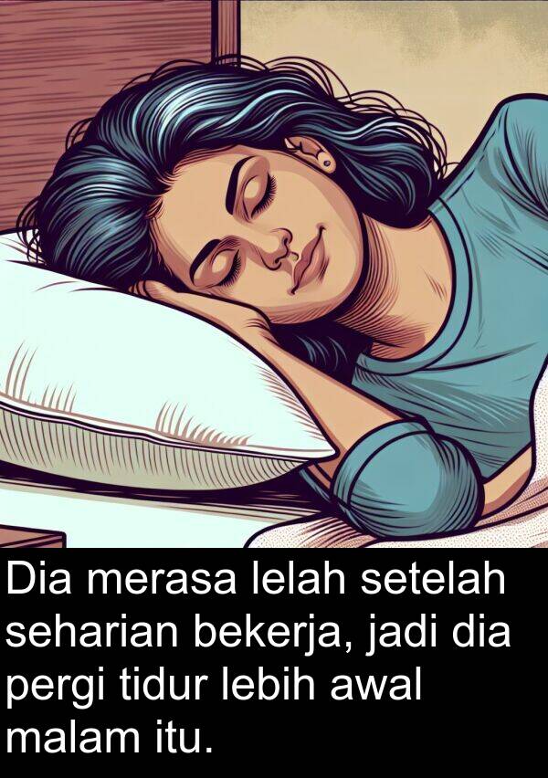seharian: Dia merasa lelah setelah seharian bekerja, jadi dia pergi tidur lebih awal malam itu.