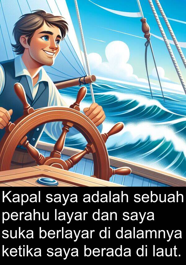 layar: Kapal saya adalah sebuah perahu layar dan saya suka berlayar di dalamnya ketika saya berada di laut.