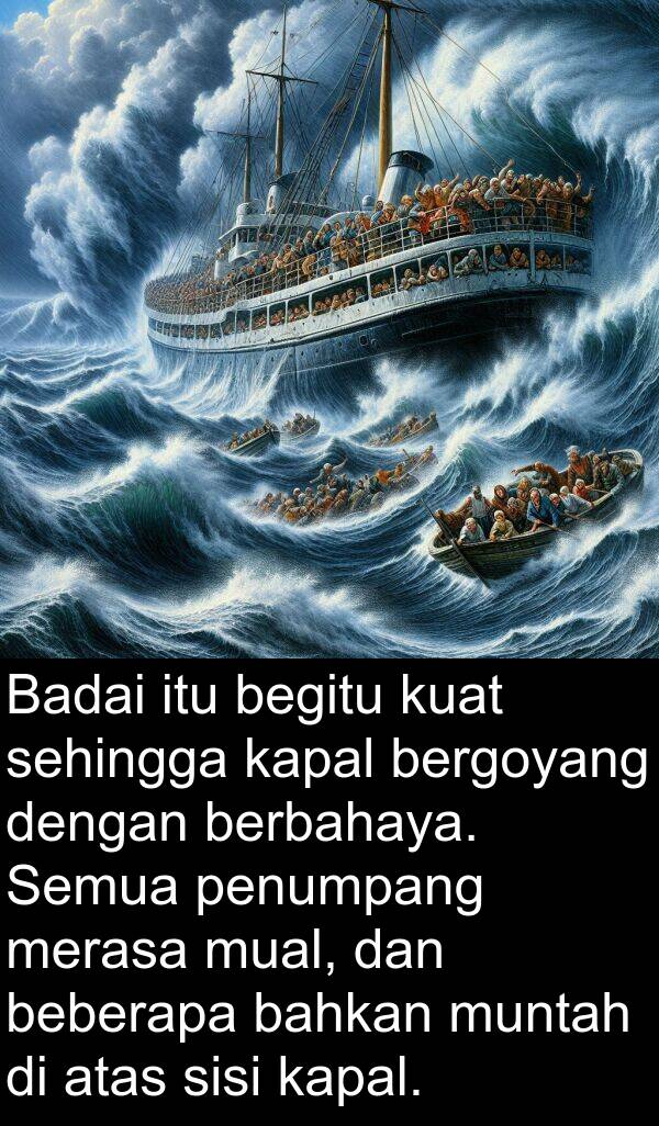 bergoyang: Badai itu begitu kuat sehingga kapal bergoyang dengan berbahaya. Semua penumpang merasa mual, dan beberapa bahkan muntah di atas sisi kapal.