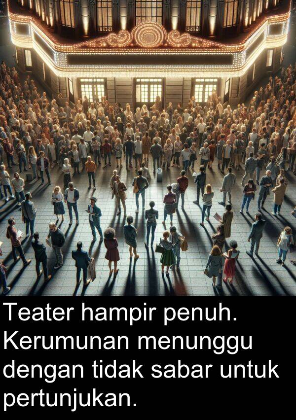 hampir: Teater hampir penuh. Kerumunan menunggu dengan tidak sabar untuk pertunjukan.