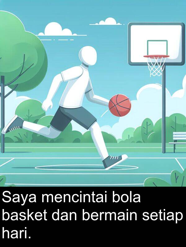 basket: Saya mencintai bola basket dan bermain setiap hari.