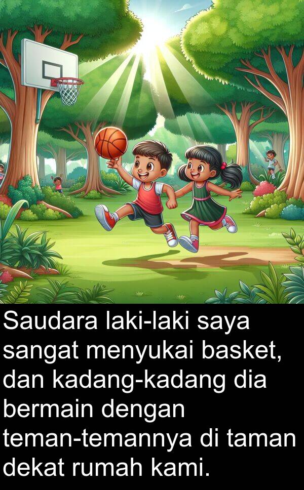 basket: Saudara laki-laki saya sangat menyukai basket, dan kadang-kadang dia bermain dengan teman-temannya di taman dekat rumah kami.