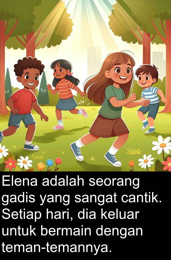 keluar: Elena adalah seorang gadis yang sangat cantik. Setiap hari, dia keluar untuk bermain dengan teman-temannya.
