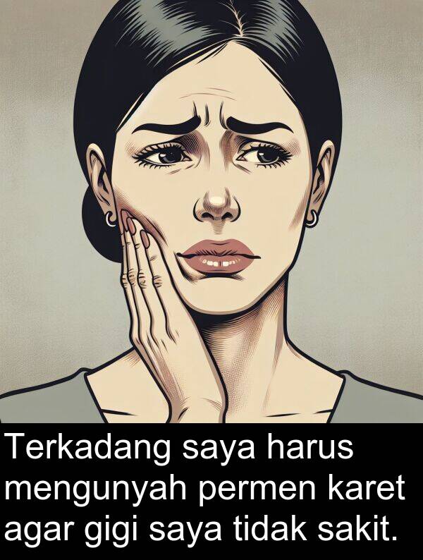 sakit: Terkadang saya harus mengunyah permen karet agar gigi saya tidak sakit.