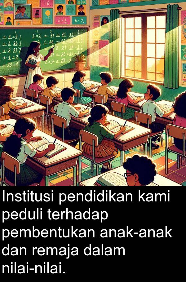 peduli: Institusi pendidikan kami peduli terhadap pembentukan anak-anak dan remaja dalam nilai-nilai.