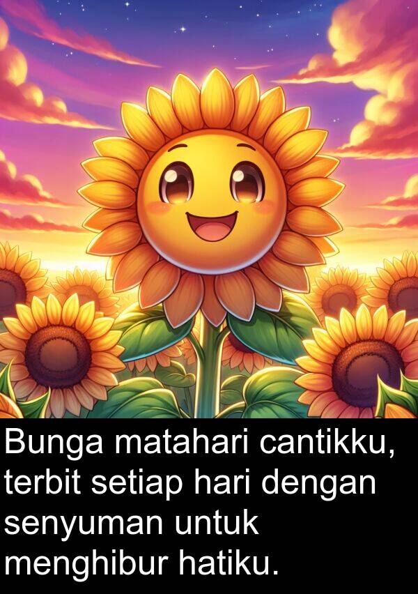 terbit: Bunga matahari cantikku, terbit setiap hari dengan senyuman untuk menghibur hatiku.