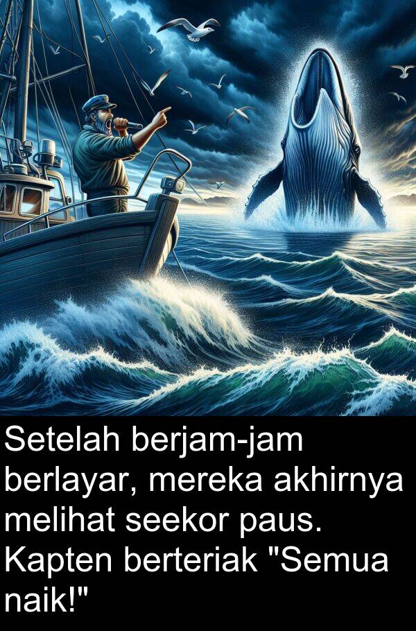 naik: Setelah berjam-jam berlayar, mereka akhirnya melihat seekor paus. Kapten berteriak "Semua naik!"