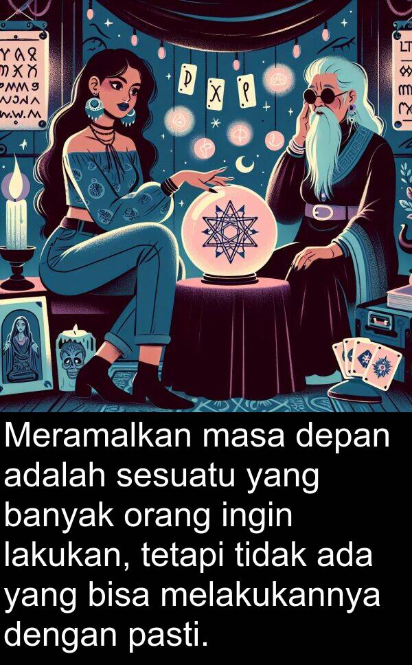 melakukannya: Meramalkan masa depan adalah sesuatu yang banyak orang ingin lakukan, tetapi tidak ada yang bisa melakukannya dengan pasti.