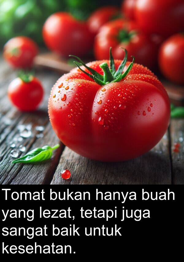 lezat: Tomat bukan hanya buah yang lezat, tetapi juga sangat baik untuk kesehatan.