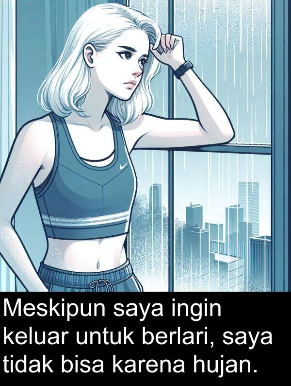 hujan: Meskipun saya ingin keluar untuk berlari, saya tidak bisa karena hujan.