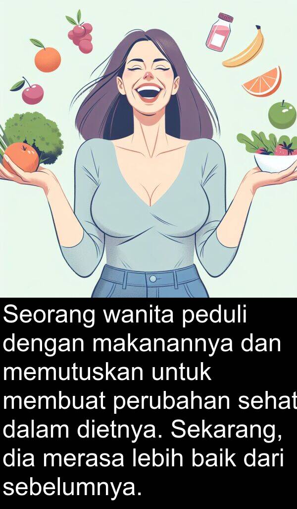 sebelumnya: Seorang wanita peduli dengan makanannya dan memutuskan untuk membuat perubahan sehat dalam dietnya. Sekarang, dia merasa lebih baik dari sebelumnya.