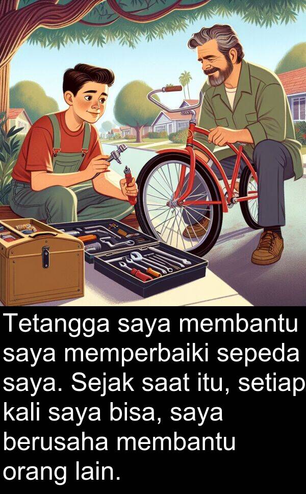sepeda: Tetangga saya membantu saya memperbaiki sepeda saya. Sejak saat itu, setiap kali saya bisa, saya berusaha membantu orang lain.