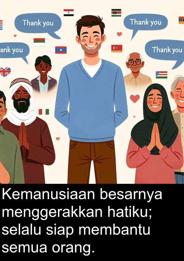 hatiku: Kemanusiaan besarnya menggerakkan hatiku; selalu siap membantu semua orang.