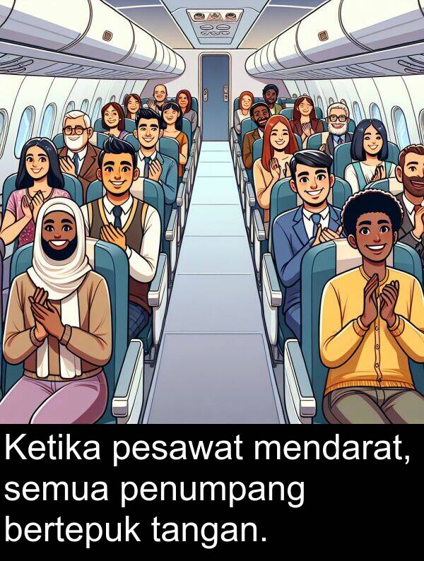 semua: Ketika pesawat mendarat, semua penumpang bertepuk tangan.