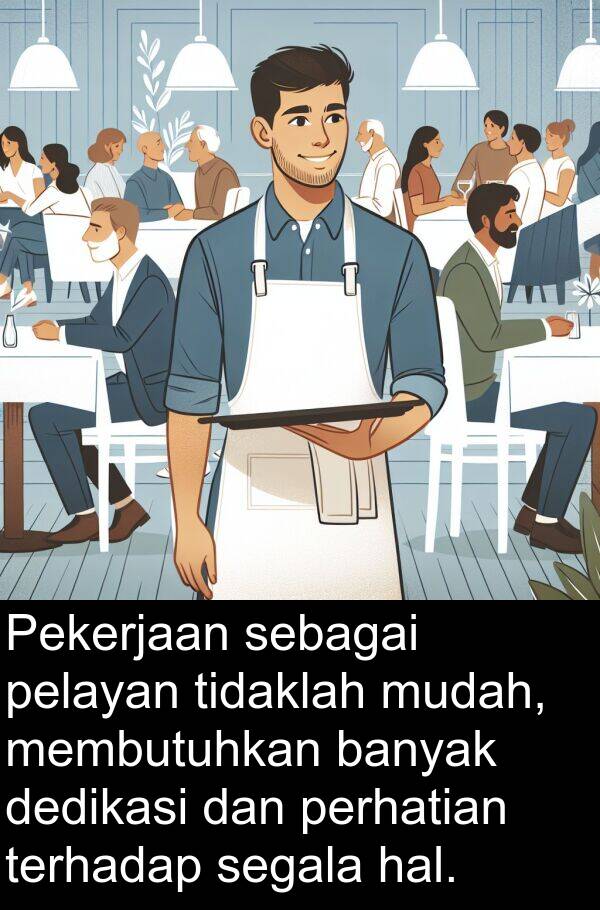 sebagai: Pekerjaan sebagai pelayan tidaklah mudah, membutuhkan banyak dedikasi dan perhatian terhadap segala hal.