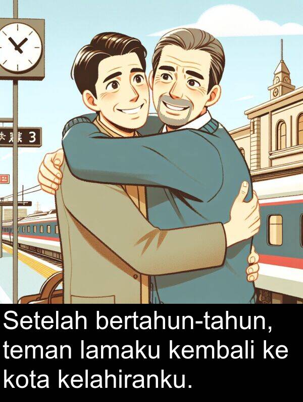 lamaku: Setelah bertahun-tahun, teman lamaku kembali ke kota kelahiranku.