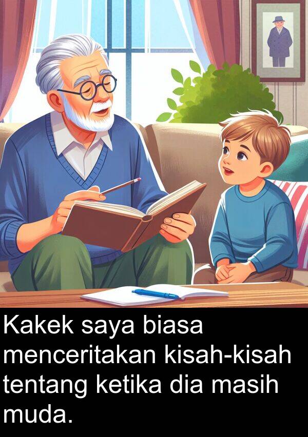 muda: Kakek saya biasa menceritakan kisah-kisah tentang ketika dia masih muda.