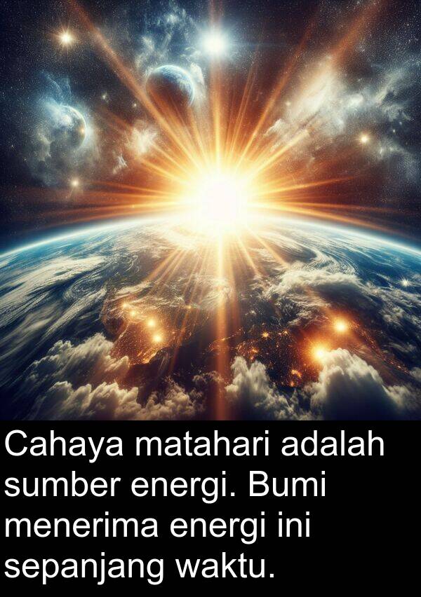 energi: Cahaya matahari adalah sumber energi. Bumi menerima energi ini sepanjang waktu.
