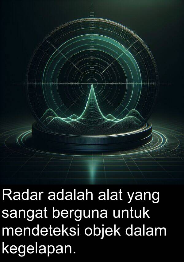 objek: Radar adalah alat yang sangat berguna untuk mendeteksi objek dalam kegelapan.