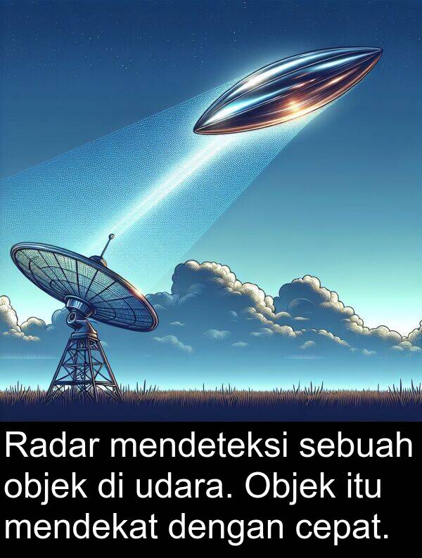 objek: Radar mendeteksi sebuah objek di udara. Objek itu mendekat dengan cepat.
