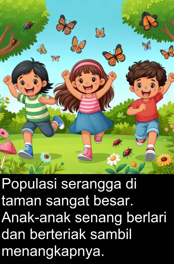 serangga: Populasi serangga di taman sangat besar. Anak-anak senang berlari dan berteriak sambil menangkapnya.