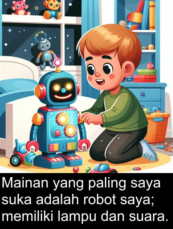robot: Mainan yang paling saya suka adalah robot saya; memiliki lampu dan suara.