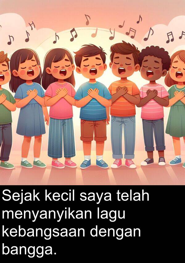 telah: Sejak kecil saya telah menyanyikan lagu kebangsaan dengan bangga.