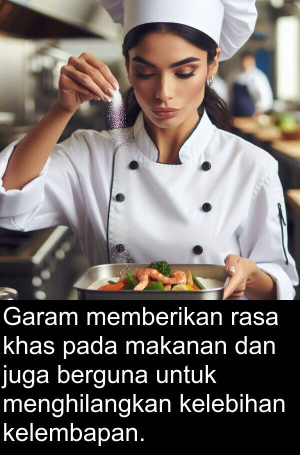 memberikan: Garam memberikan rasa khas pada makanan dan juga berguna untuk menghilangkan kelebihan kelembapan.