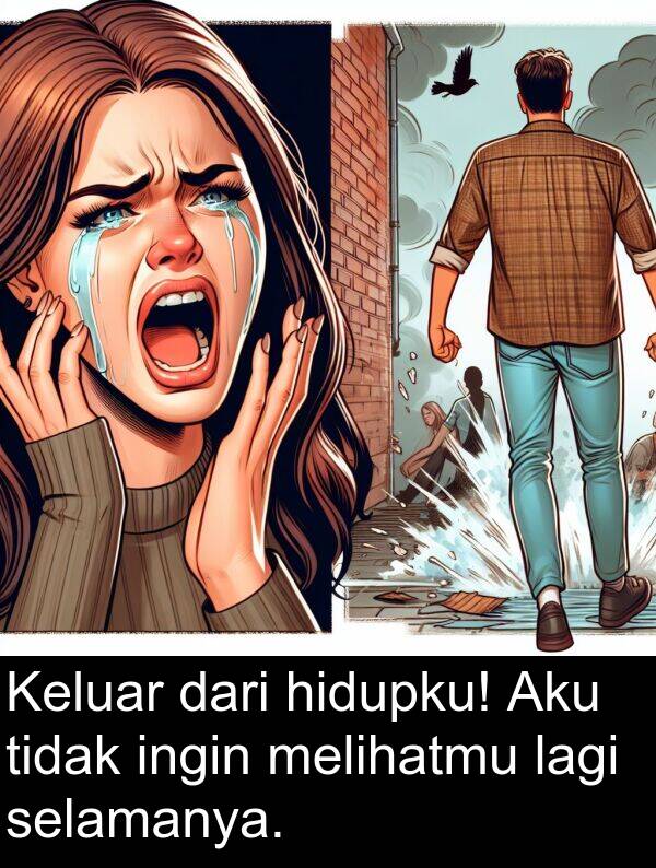 melihatmu: Keluar dari hidupku! Aku tidak ingin melihatmu lagi selamanya.