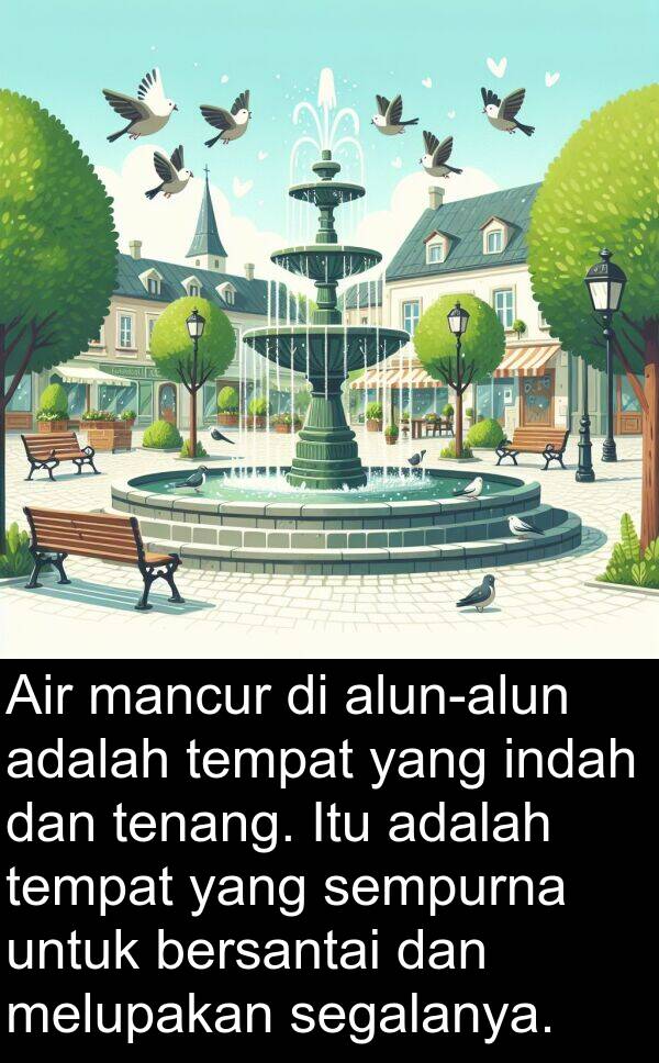 segalanya: Air mancur di alun-alun adalah tempat yang indah dan tenang. Itu adalah tempat yang sempurna untuk bersantai dan melupakan segalanya.