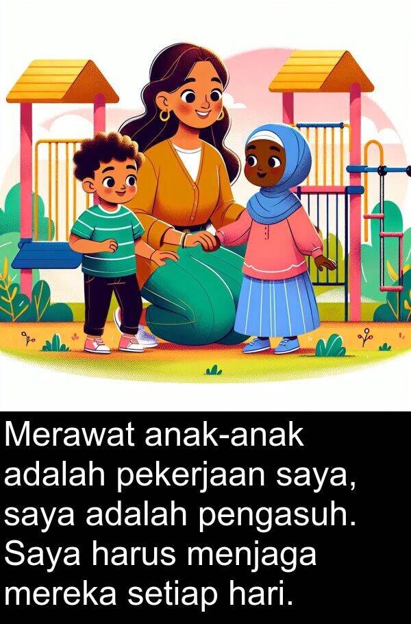 pekerjaan: Merawat anak-anak adalah pekerjaan saya, saya adalah pengasuh. Saya harus menjaga mereka setiap hari.
