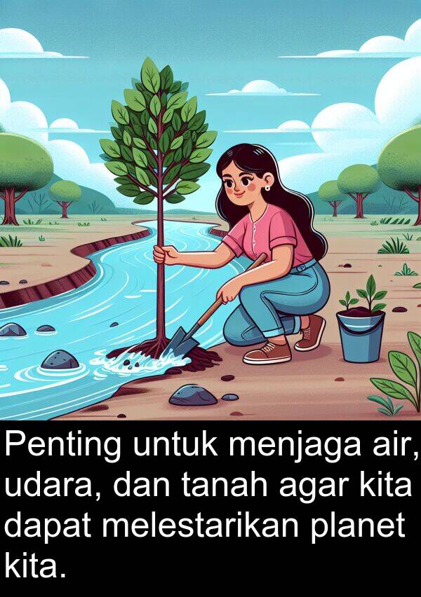 melestarikan: Penting untuk menjaga air, udara, dan tanah agar kita dapat melestarikan planet kita.