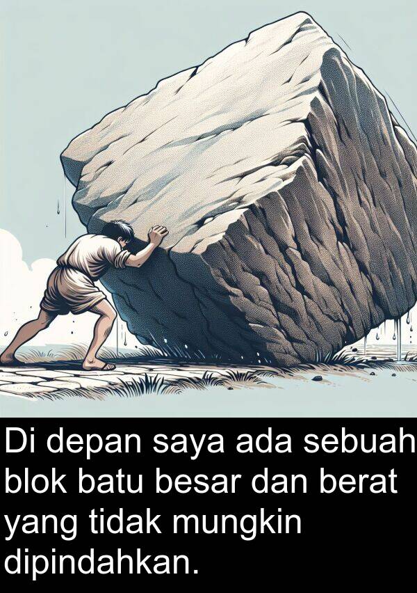 mungkin: Di depan saya ada sebuah blok batu besar dan berat yang tidak mungkin dipindahkan.
