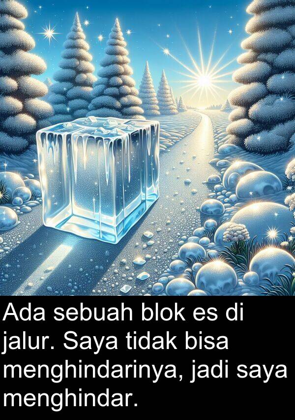 jadi: Ada sebuah blok es di jalur. Saya tidak bisa menghindarinya, jadi saya menghindar.