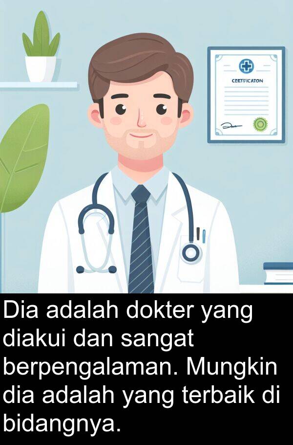 terbaik: Dia adalah dokter yang diakui dan sangat berpengalaman. Mungkin dia adalah yang terbaik di bidangnya.