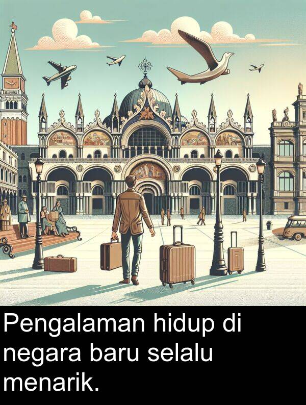 selalu: Pengalaman hidup di negara baru selalu menarik.